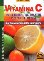 Thomas E._Levy_Vitamina C, M1alattie infettive e Tossine: La via naturale della guariigione