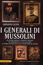 Giovanni_Cecini_I generali di Mussolini. La storia mai raccontata dei condottieri del regime