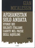 Gian_Micalessin_Afghanistan solo andata. Storie dei soldati italiani caduti nel paese degli aquiloni