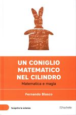 Fernando_Blasco_Un coniglio matematico nel cilindro. Matematica e magia