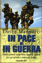 Enrico_Mannucci_In pace e in guerra. Storia e azioni delle Forze Speciali italiane