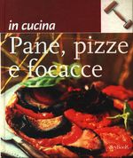 Laura_Ginapri_Pane, pizze e focacce. Le ricette fondamentali, la scelta degli ingredienti e i consigli utili per creare con semplicità