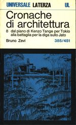 Bruno_Zevi_Cronache di architettura 08 Vol. 8. 0385-0451: dal piano di Kenzo Tange per Tokio alla battaglia per la diga sullo Jato