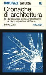 Bruno_Zevi_Cronache di architettura 10 Vol. 10. 0519-0581: dal recupero dell'espressionismo al piano regolatore di Roma