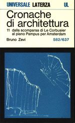Bruno_Zevi_Cronache di architettura 11 Vol. 11. 0582-0637: dalla scomparsa  di Le Corbusier al piano Pampus per Amsterdam