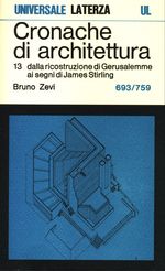 Bruno_Zevi_Cronache di architettura 13 Vol. 13. 0693-0759: dalla ricostruzione di Gerusalemme ai segni di James Stirling