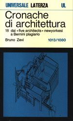 Bruno_Zevi_Cronache di architettura 18 Vol. 18. 1013-1080: dai «five architects» newyorkesi a Bernini plagiario