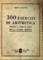 Piero_Bianchi_300 esercizi di aritmetica secondo il libro di stato per la classe quinta