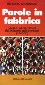 Umberto_Mannucci_Parole in fabbrica. Vocaboli ed espressioni dell'industria tessile pratese (1940-90)