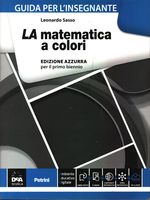 Leonardo_Sasso_LA matematica a colori. Edizione azzurra per il primo biennio. Guida per l'insegnante