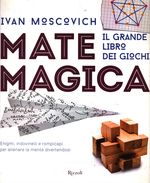 Ivan_Moscovich_Matemagica. Il grande libro dei giochi
