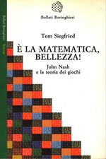 Tom_Siegfried_È la matematica bellezza. John Nash e la teoria dei giochi